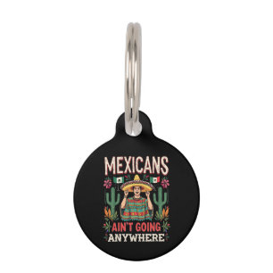 Mexicans Ain't Going Anywhere A Bold Statement Pet Tag