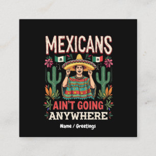 Mexicans Ain't Going Anywhere A Bold Statement  Square Business Card