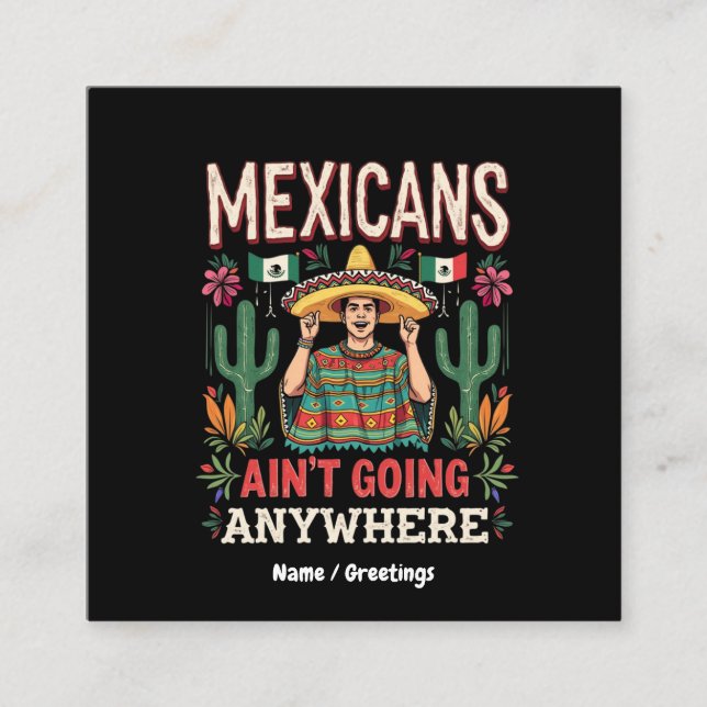 Mexicans Ain't Going Anywhere A Bold Statement  Square Business Card (Front)