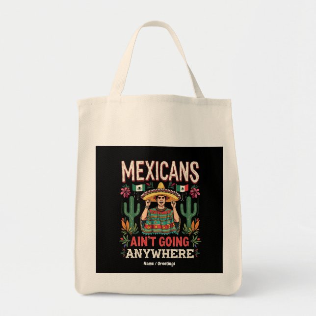 Mexicans Ain't Going Anywhere A Bold Statement  Tote Bag (Front)