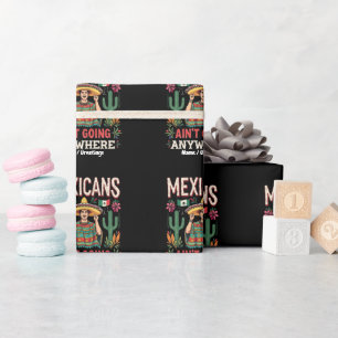 Mexicans Ain't Going Anywhere A Bold Statement Wrapping Paper