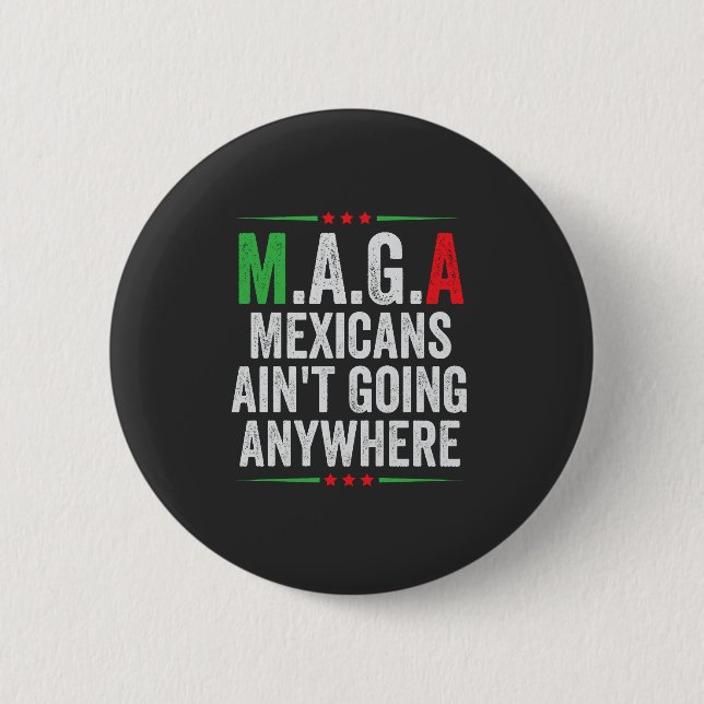 Mexicans Ain't Going Anywhere American   6 Cm Round Badge (Front)