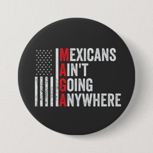 Mexicans Ain't Going Anywhere American   7.5 Cm Round Badge