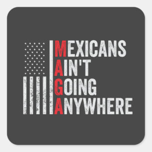 Mexicans Ain't Going Anywhere American Square Sticker