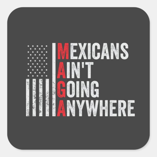 Mexicans Ain't Going Anywhere American   Square Sticker (Front)