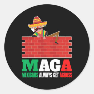 Mexicans Always Get Across Anti Funny Men Mexico P Classic Round Sticker