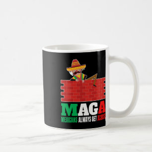 Mexicans Always Get Across Anti Funny Men Mexico P Coffee Mug
