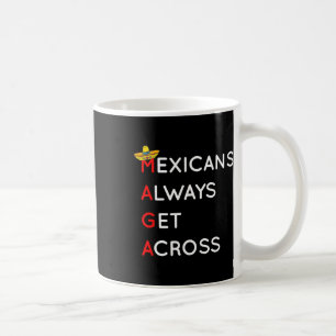 Mexicans Always Get Across Funny Liberal Democrat Coffee Mug