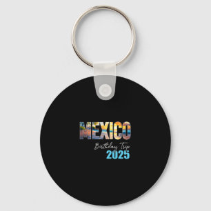 Mexico Birthday Trip 2025 Vacation Party Crew Crui Key Ring
