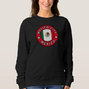 Mexico City Mexico Sweatshirt