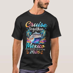 Mexico Cruise 2026 Family Vacation Cruisin’ Togeth T-Shirt