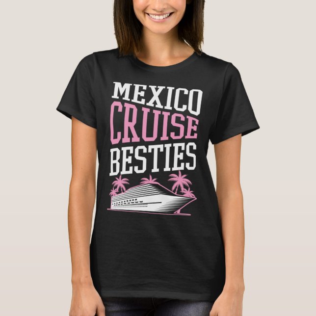 Mexico Cruise Besties Matching Cruise Ship Vacatio T-Shirt (Front)