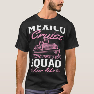 Mexico Cruise Squad For Life Matching Cruise Ship T-Shirt