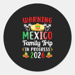 Mexico Family Trip In Progress 2026 Mexico Family Classic Round Sticker