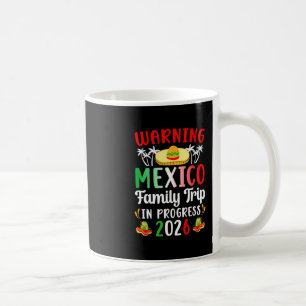 Mexico Family Trip In Progress 2026 Mexico Family Coffee Mug