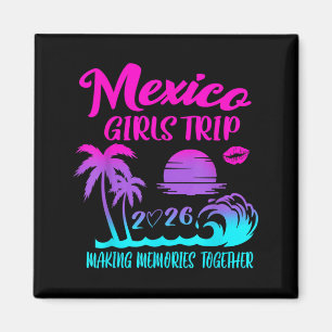 Mexico Girls Trip 2026 Making Memories Together Magnet