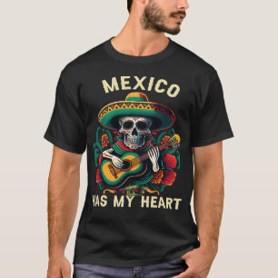 Mexico Has My Heart Mexican Life Mexico Pride Coun T-Shirt