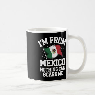 Mexico I'm From Mexico Nothing Can Scare Me Coffee Mug
