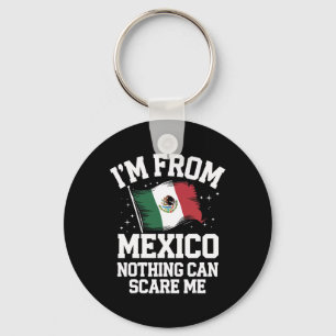 Mexico I'm From Mexico Nothing Can Scare Me Key Ring
