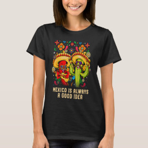 Mexico Is Always a Good Idea Mexican Humour Chica T-Shirt