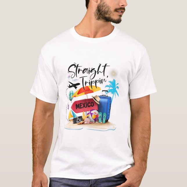 Mexico Straight Trippin, Friends Vacation, Family T-Shirt (Front)