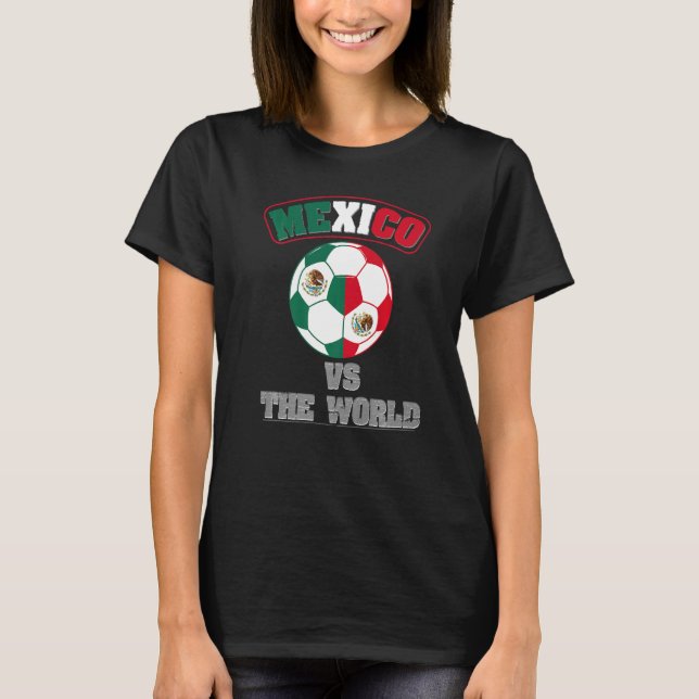 Mexico Vs The World Mexican Flag Fútbol Fan Soccer T-Shirt (Front)