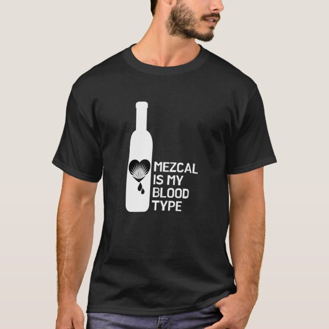 Mezcal Is My Blood Type T-Shirt (Front)