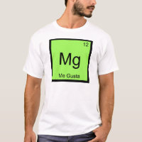 Mg - Me Gusta Chemistry Element Symbol Meme Tee