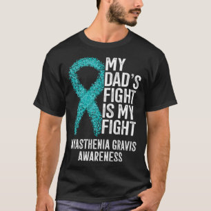 MG My Dad s Fight Is My Fight Myasthenia Gravis Aw T-Shirt
