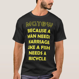 MGTOW Because a Man Needs Marriage Manosphere T-Shirt