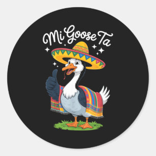 Mi Goose Ta Funny Goose Lovers Cinco De Mayo Party Classic Round Sticker
