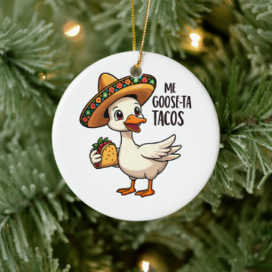 Mi Goose ta tacos Funny Mexican Taco Lovers Ceramic Ornament