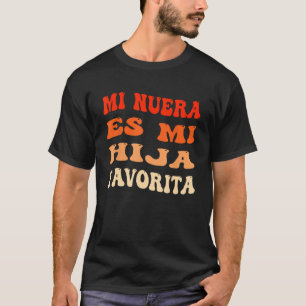 Mi Nuera Es Mi Hija Favorita My daughter In Law Mo T-Shirt