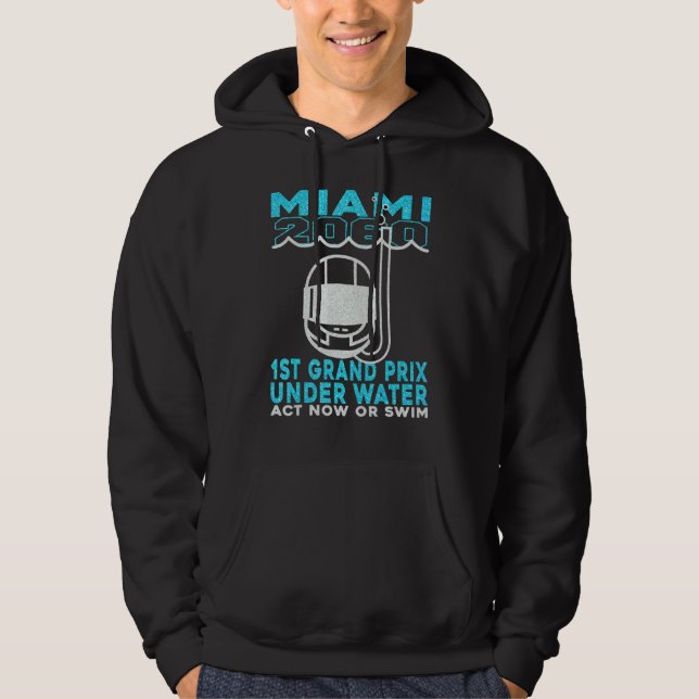 Miami 2060 1st Grand Prix Under Water Act Now Or S Hoodie (Front)