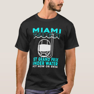 Miami 2060 1st Grand Prix Under Water Act Now Or S T-Shirt