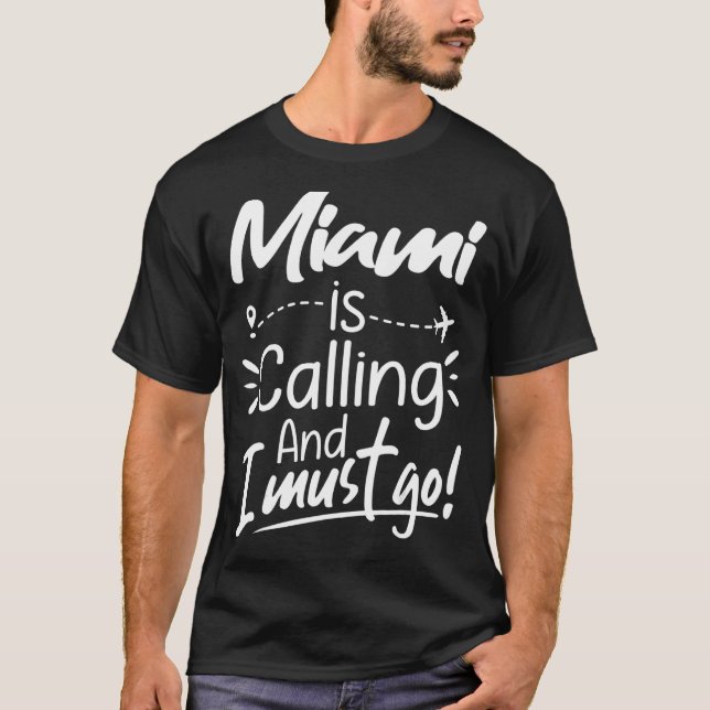 Miami Is Calling and I Must Go  Florida USA Travel T-Shirt (Front)