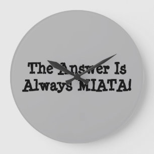 Miata Clock: "The Answer Is Always MIATA!" Large Clock
