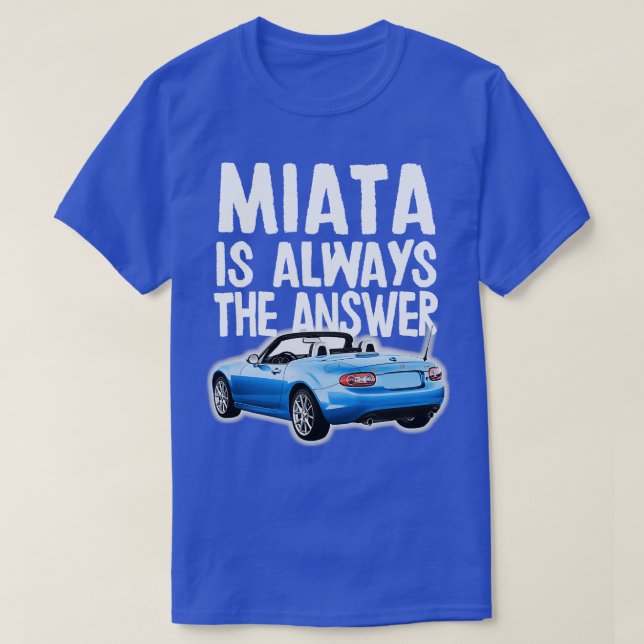 Miata Is Always The Answer Blue Mazda MiataMX5 T-Shirt (Design Front)