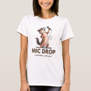 MIC DROP - SQUIRREL EDITION T-Shirt
