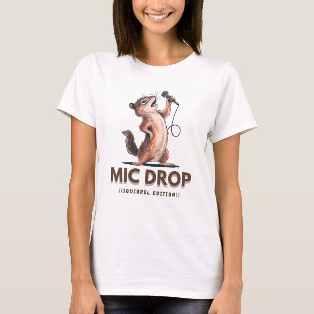 MIC DROP - SQUIRREL EDITION T-Shirt (Front)