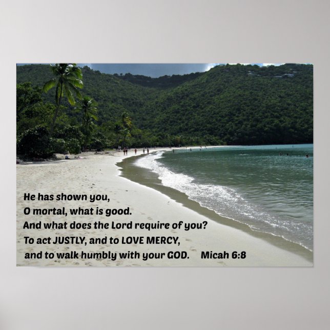 Micah 6:8 He has shown you, O mortal, .... Poster (Front)