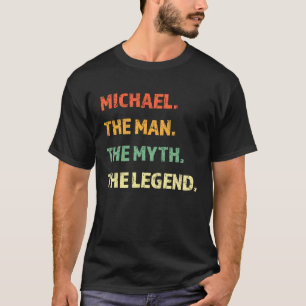 Michael The Man The Myth The Legend Idea For Men T-Shirt