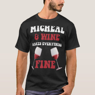 MICHEAL And Wine Make Everything Fine Name MICHEAL T-Shirt