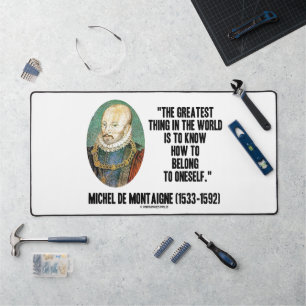 Michel de Montaigne How To Belong To Oneself Quote Desk Mat