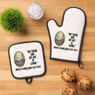 Michel de Montaigne My Trade And My Art Is Living Oven Mitt & Pot Holder Set