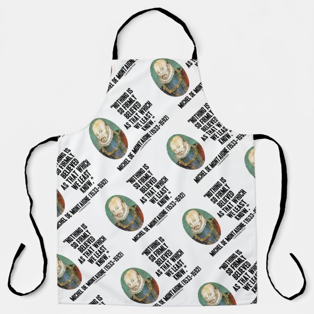 Michel de Montaigne Nothing So Firmly Believed Apron (Front)