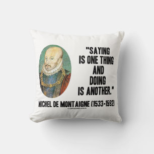 Michel de Montaigne Saying One Thing Doing Another Cushion