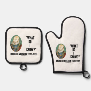 Michel de Montaigne What Do I Know? Quote Oven Mitt & Pot Holder Set