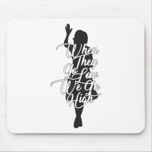 Michelle Obama Quote - When They Go Low We Go High Mouse Pad