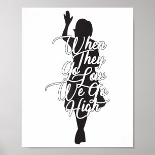 Michelle Obama Quote - When They Go Low We Go High Poster